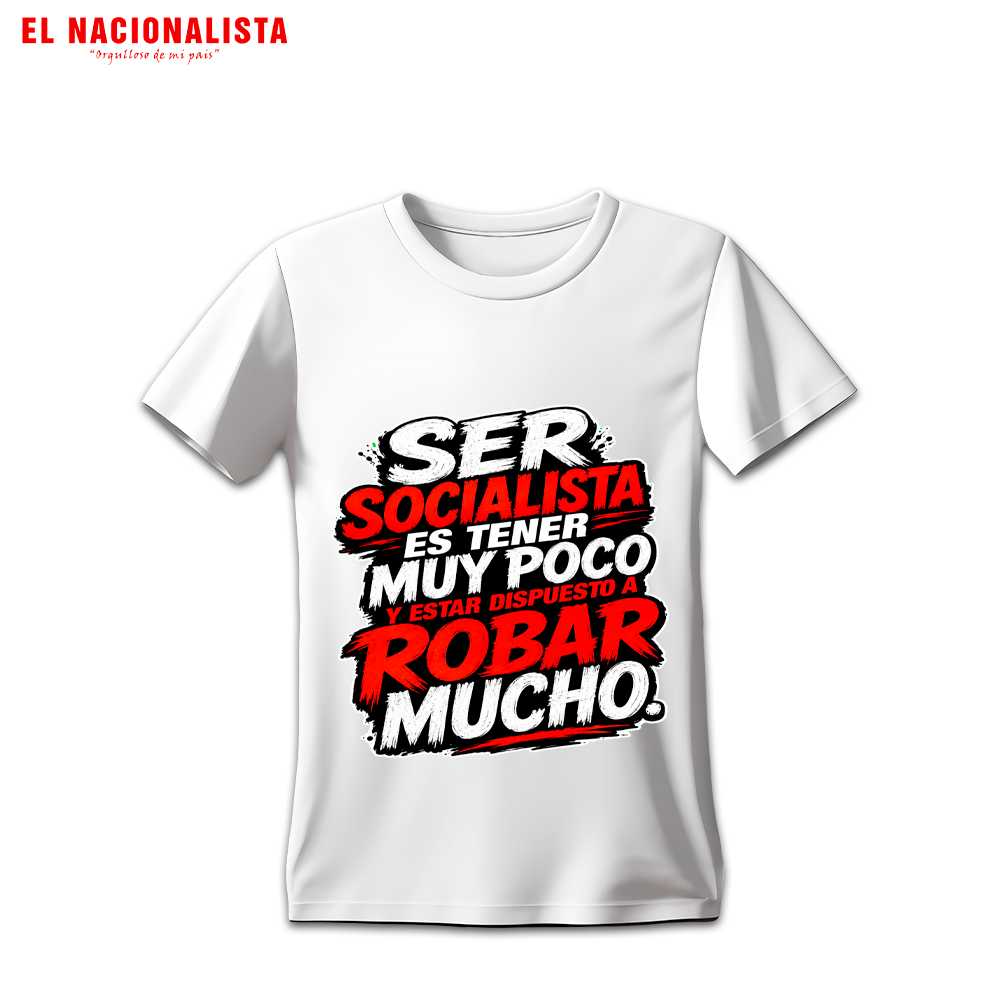 Camiseta Humor Político "Ser Socialista es Robar Mucho" - Tipográfica